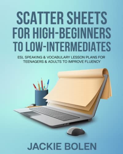 Scatter Sheets for High-Beginners to Low-Intermediates: ESL Speaking & Vocabulary Lesson Plans for Teenagers & Adults to Improve Fluency (Teaching ESL Conversation and Speaking) von Independently published